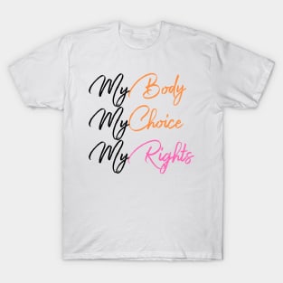 My Body My Choice My Right T-Shirt